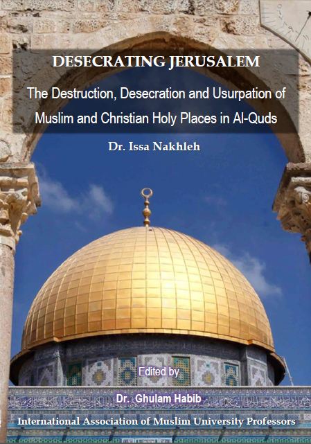 Publication of: 'Desecrating Jerusalem: The Destruction, Desecration and Usurpation of Muslim and Christian Holy Places in Al-Quds'